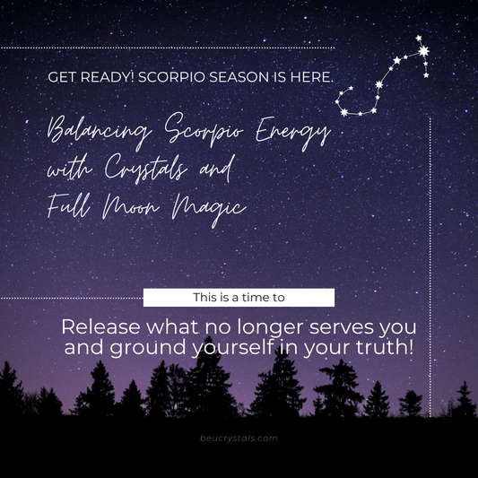 Balancing Scorpio Energy with Crystals and Full Moon Magic: Release what no longer serves you and ground yourself in your truth